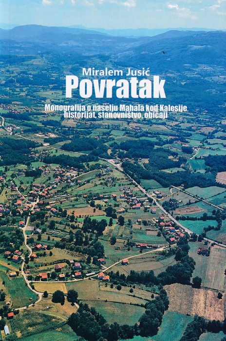 Povratak - Monografija o naselju Mahala kod Kalesije historijat, stanovništvo i običaji 